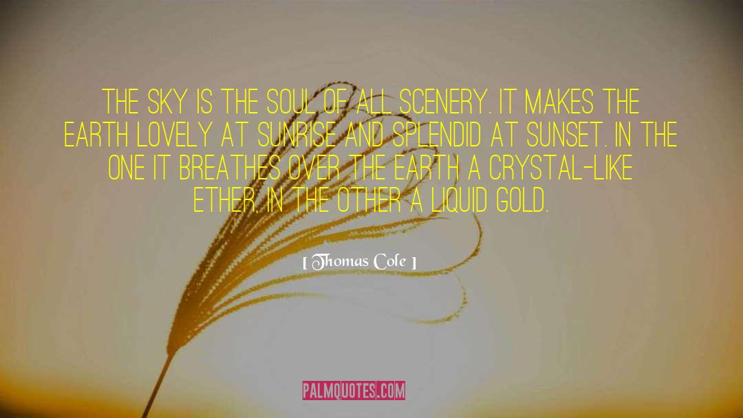 Thomas Cole Quotes: The sky is the soul