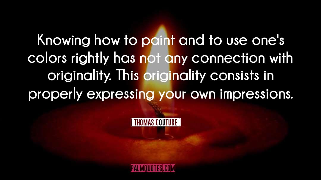 Thomas Couture Quotes: Knowing how to paint and