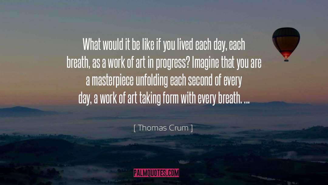 Thomas Crum Quotes: What would it be like