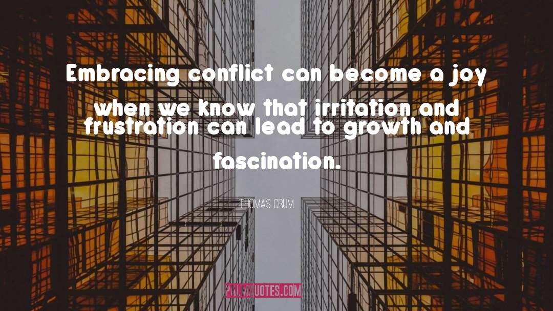 Thomas Crum Quotes: Embracing conflict can become a