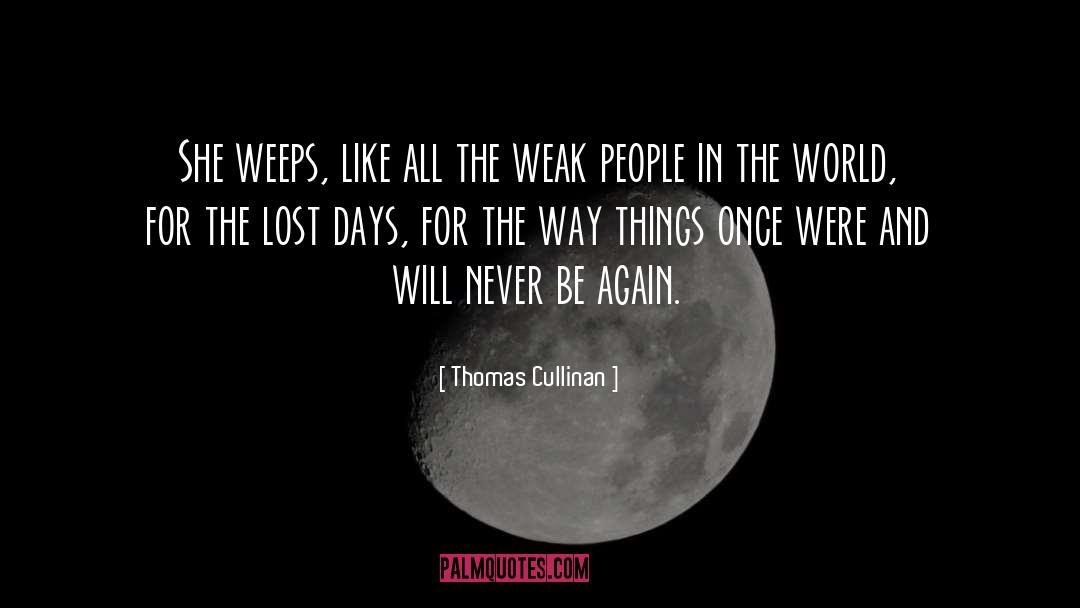 Thomas Cullinan Quotes: She weeps, like all the