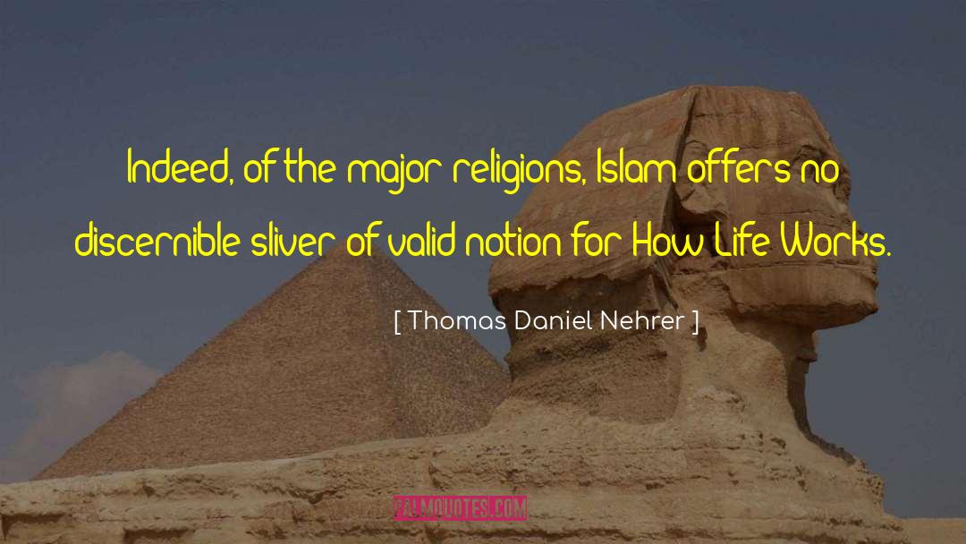 Thomas Daniel Nehrer Quotes: Indeed, of the major religions,