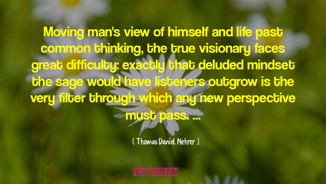 Thomas Daniel Nehrer Quotes: Moving man's view of himself