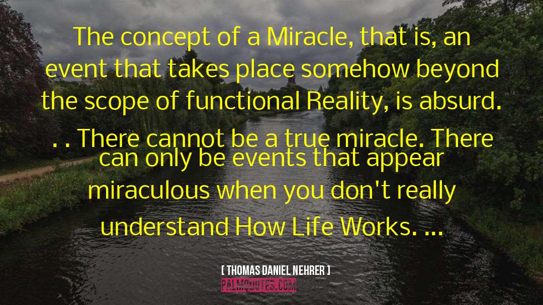 Thomas Daniel Nehrer Quotes: The concept of a Miracle,