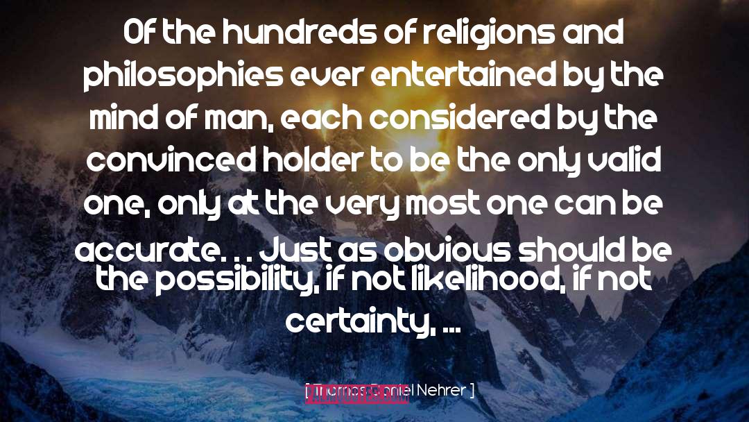 Thomas Daniel Nehrer Quotes: Of the hundreds of religions