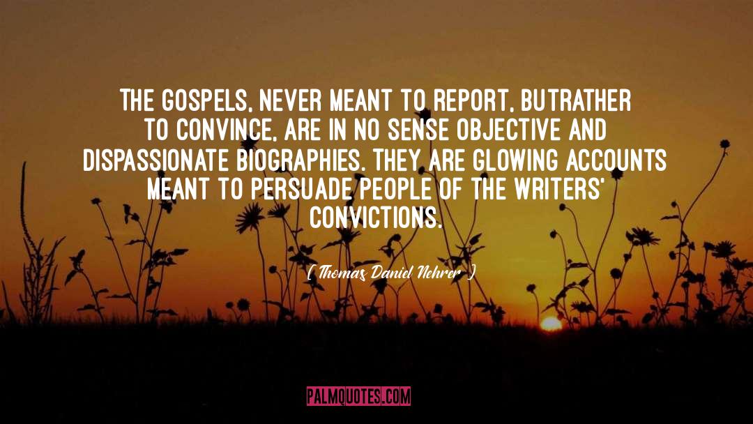 Thomas Daniel Nehrer Quotes: The gospels, never meant to