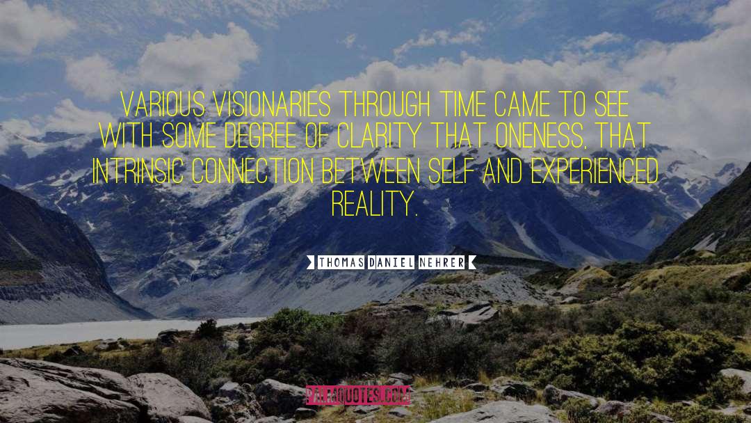 Thomas Daniel Nehrer Quotes: Various visionaries through time came