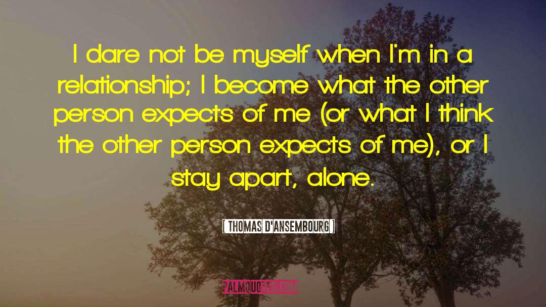 Thomas D'Ansembourg Quotes: I dare not be myself