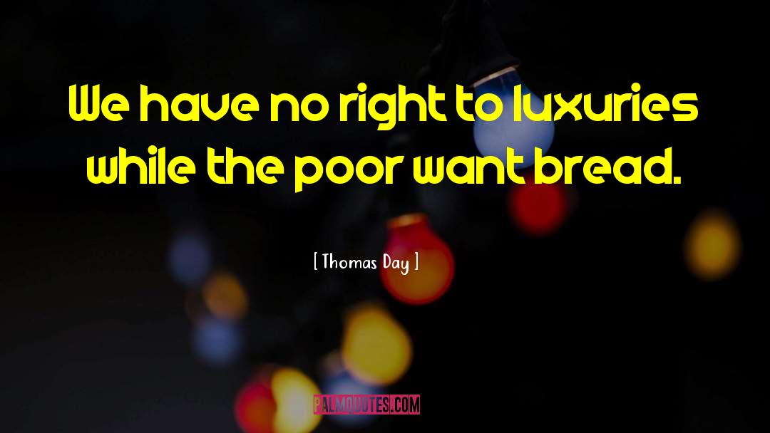 Thomas Day Quotes: We have no right to