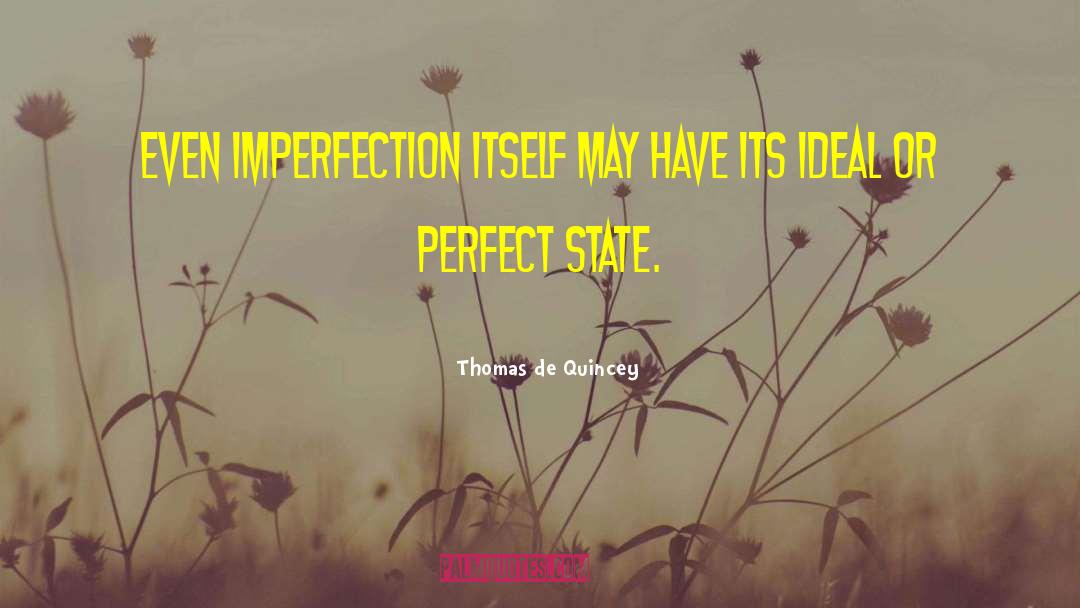 Thomas De Quincey Quotes: Even imperfection itself may have