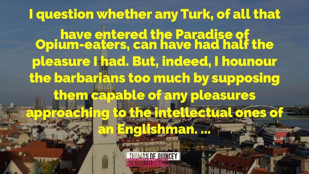 Thomas De Quincey Quotes: I question whether any Turk,