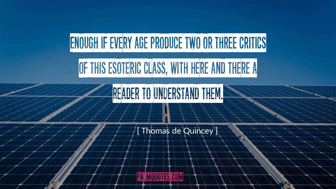 Thomas De Quincey Quotes: Enough if every age produce