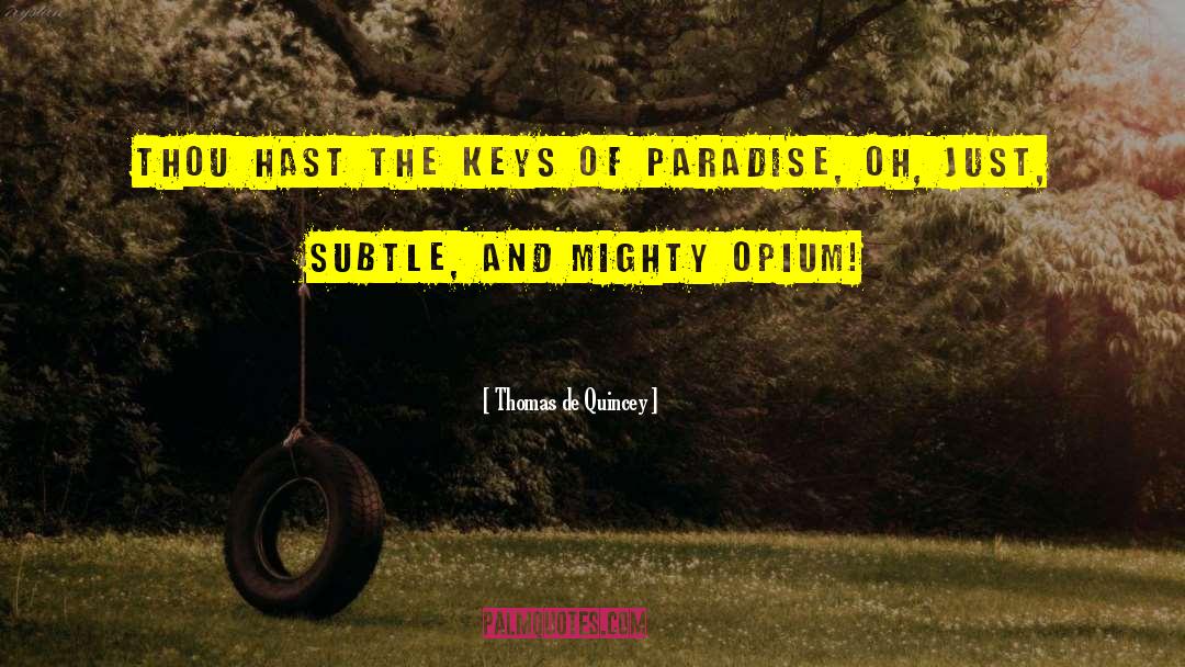 Thomas De Quincey Quotes: Thou hast the keys of