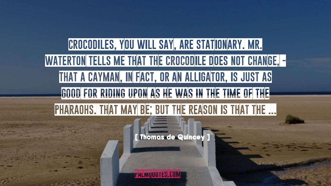 Thomas De Quincey Quotes: Crocodiles, you will say, are