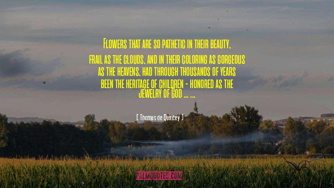 Thomas De Quincey Quotes: Flowers that are so pathetic