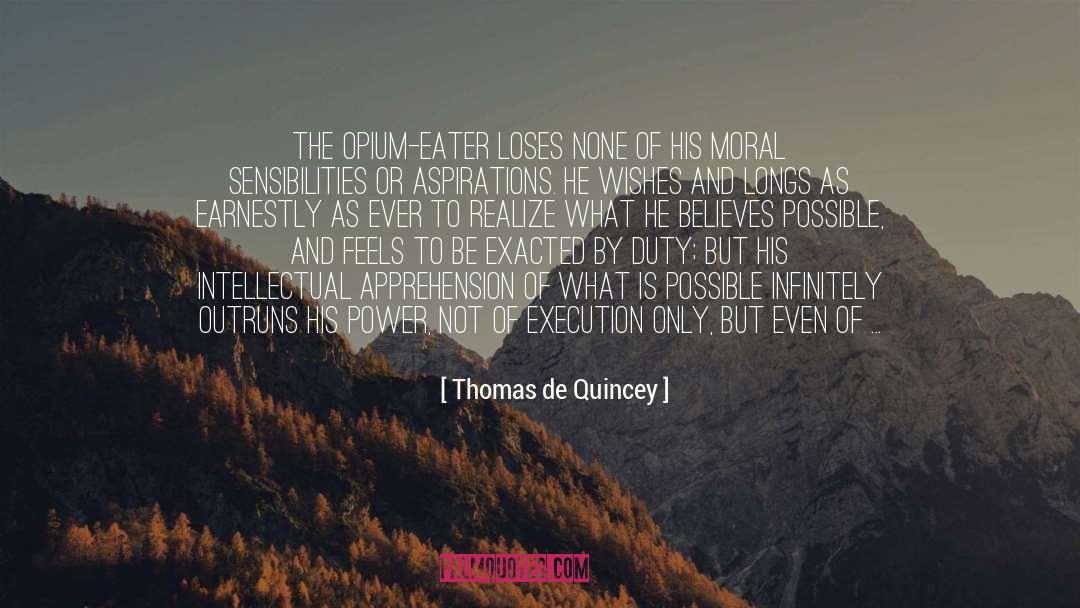 Thomas De Quincey Quotes: The opium-eater loses none of