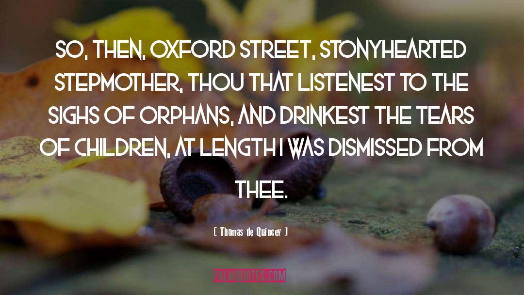 Thomas De Quincey Quotes: So, then, Oxford Street, stonyhearted