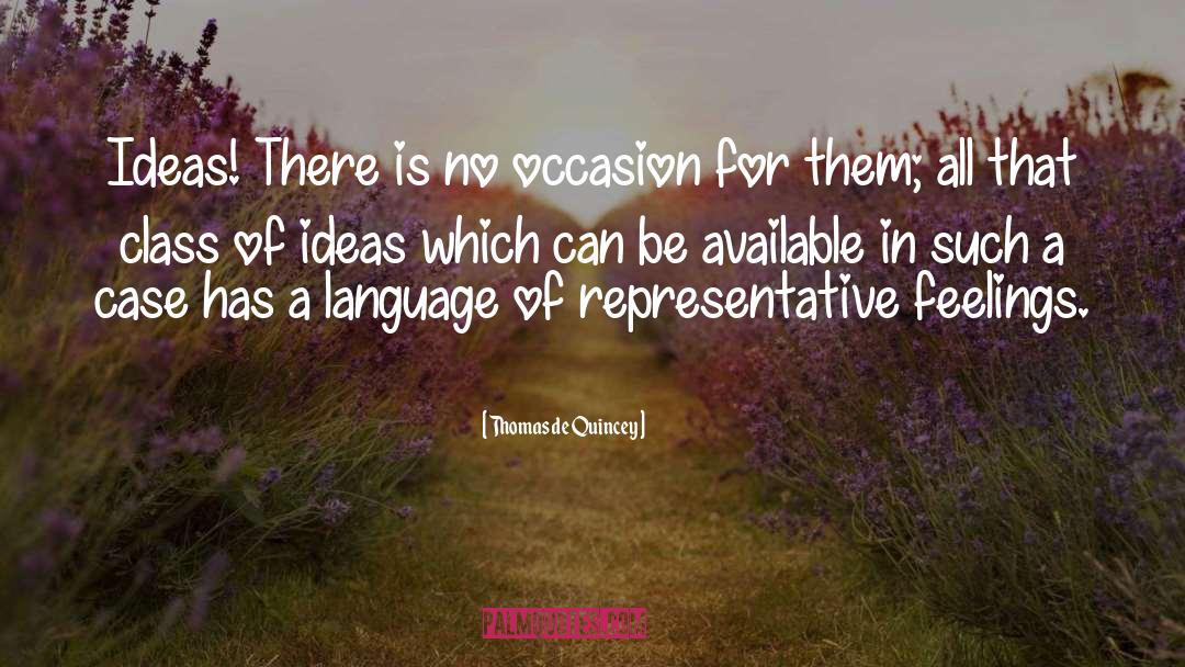 Thomas De Quincey Quotes: Ideas! There is no occasion