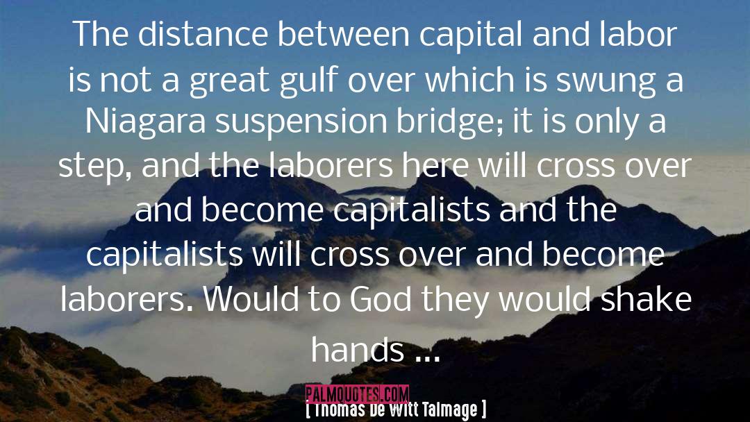 Thomas De Witt Talmage Quotes: The distance between capital and