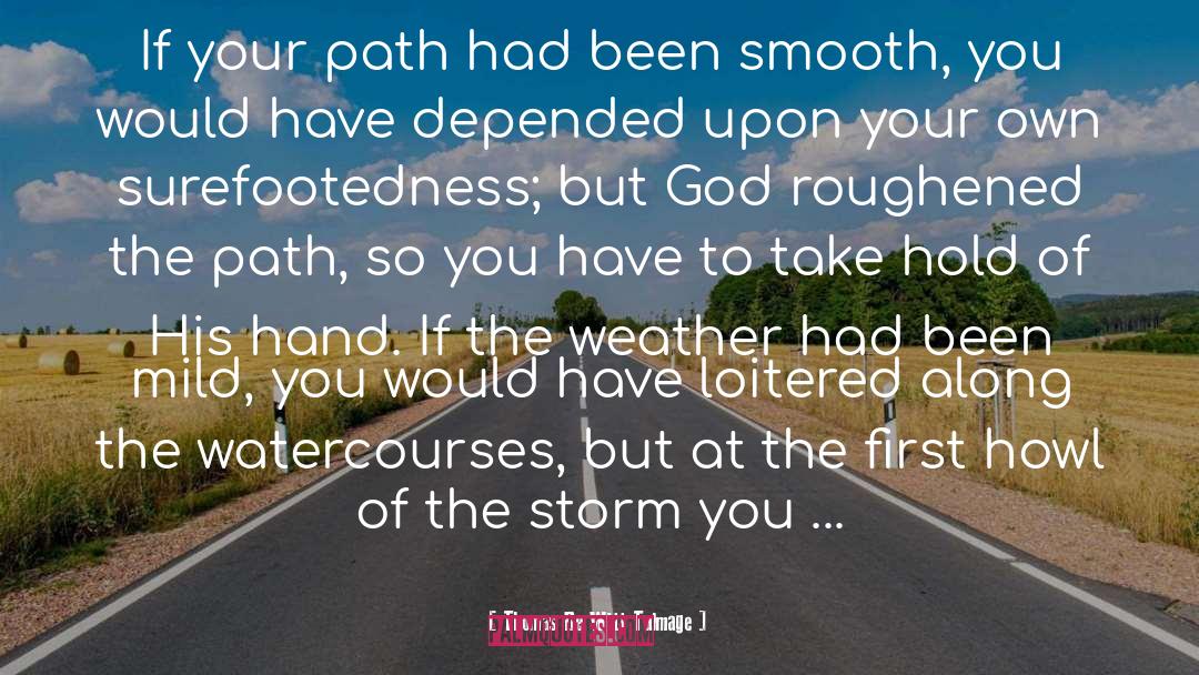 Thomas De Witt Talmage Quotes: If your path had been