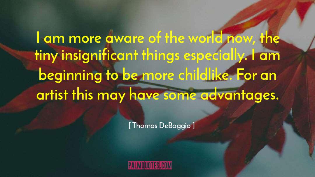 Thomas DeBaggio Quotes: I am more aware of