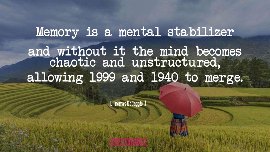 Thomas DeBaggio Quotes: Memory is a mental stabilizer