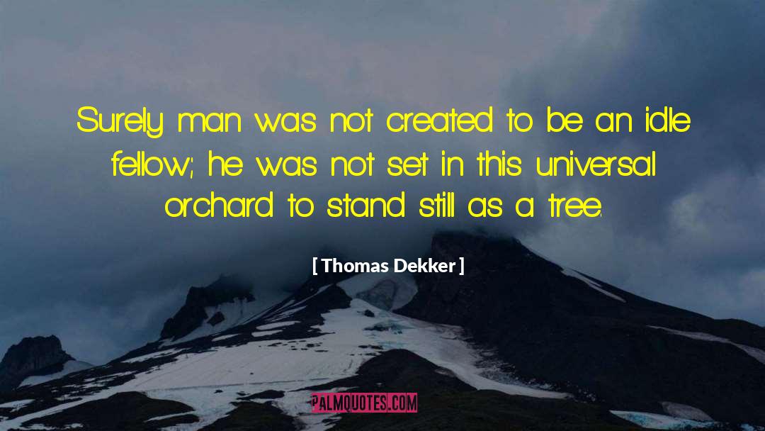 Thomas Dekker Quotes: Surely man was not created