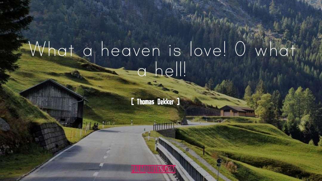 Thomas Dekker Quotes: What a heaven is love!