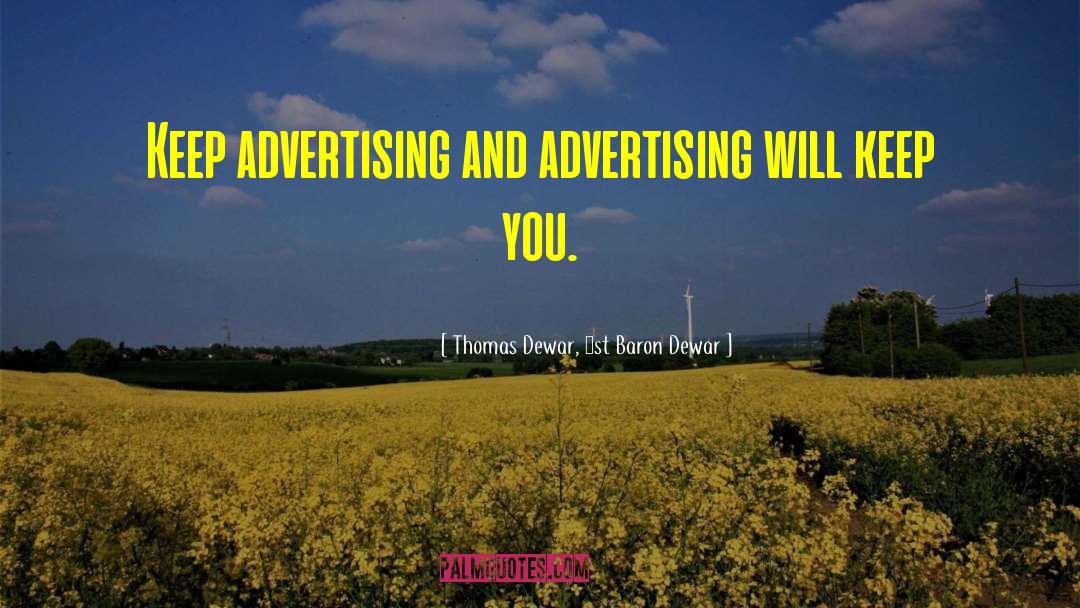 Thomas Dewar, 1st Baron Dewar Quotes: Keep advertising and advertising will