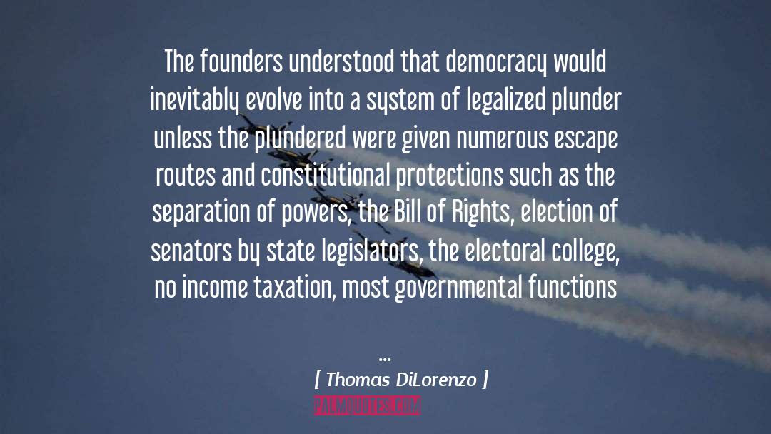 Thomas DiLorenzo Quotes: The founders understood that democracy