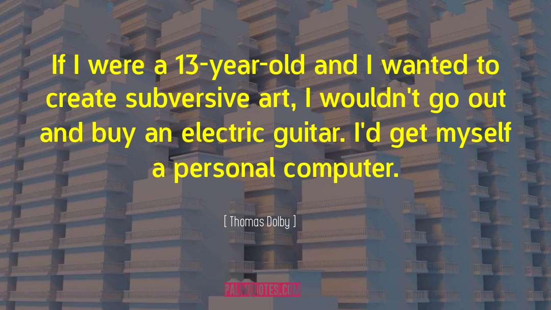 Thomas Dolby Quotes: If I were a 13-year-old