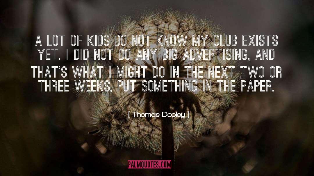 Thomas Dooley Quotes: A lot of kids do