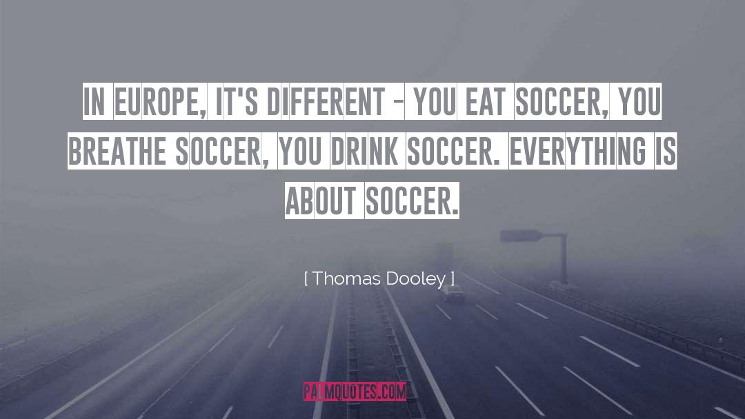 Thomas Dooley Quotes: In Europe, it's different -