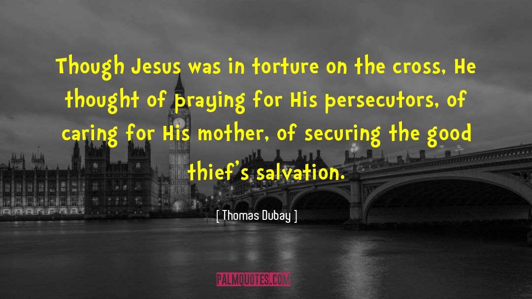 Thomas Dubay Quotes: Though Jesus was in torture