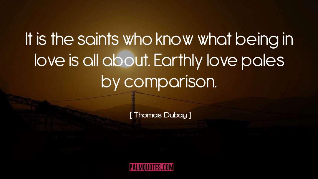 Thomas Dubay Quotes: It is the saints who