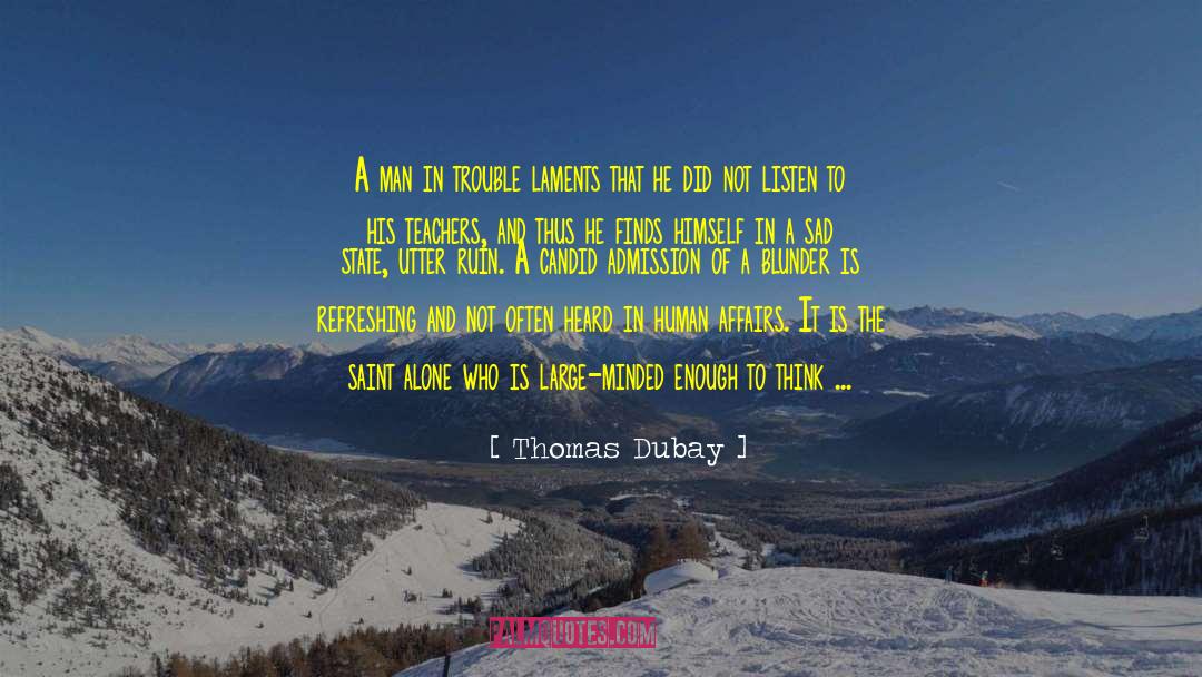 Thomas Dubay Quotes: A man in trouble laments