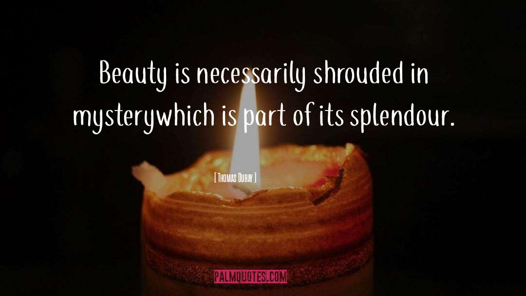Thomas Dubay Quotes: Beauty is necessarily shrouded in