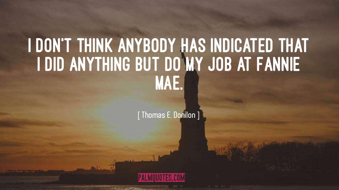 Thomas E. Donilon Quotes: I don't think anybody has