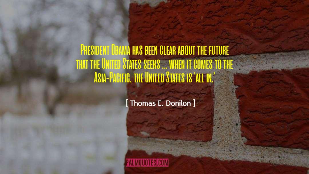 Thomas E. Donilon Quotes: President Obama has been clear