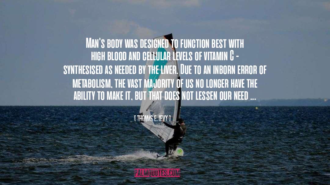 Thomas E. Levy Quotes: Man's body was designed to