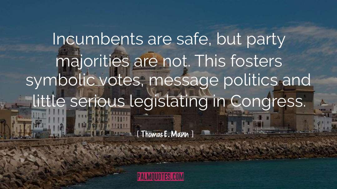 Thomas E. Mann Quotes: Incumbents are safe, but party