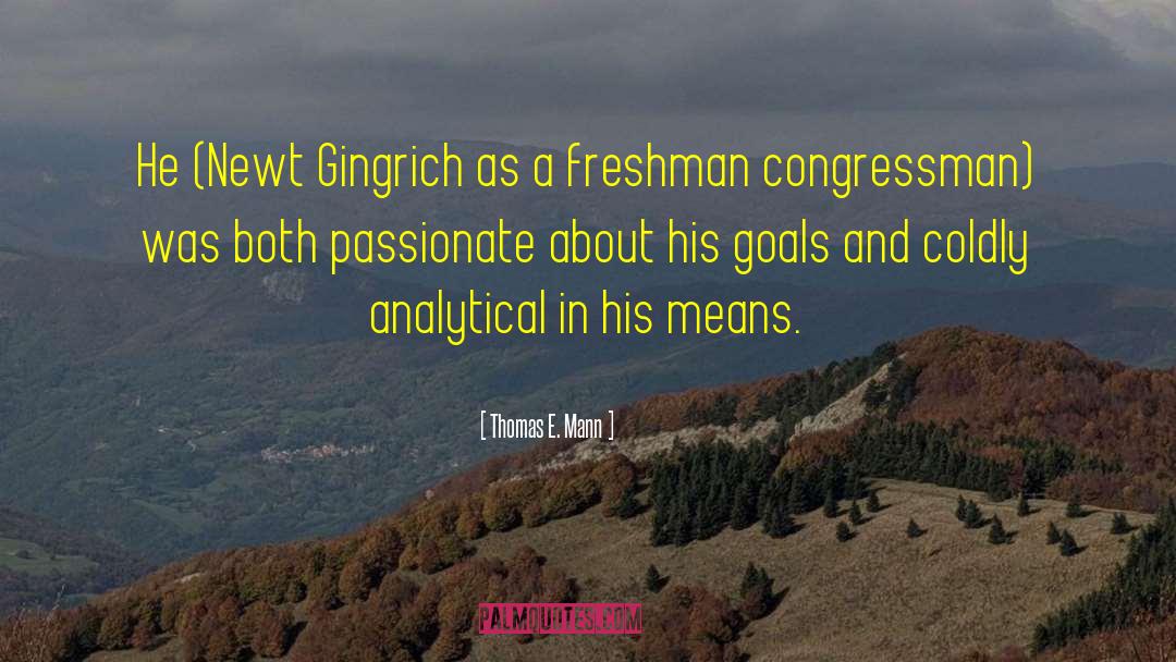 Thomas E. Mann Quotes: He (Newt Gingrich as a