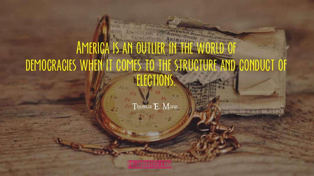 Thomas E. Mann Quotes: America is an outlier in