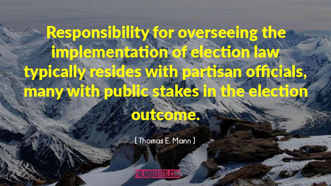 Thomas E. Mann Quotes: Responsibility for overseeing the implementation