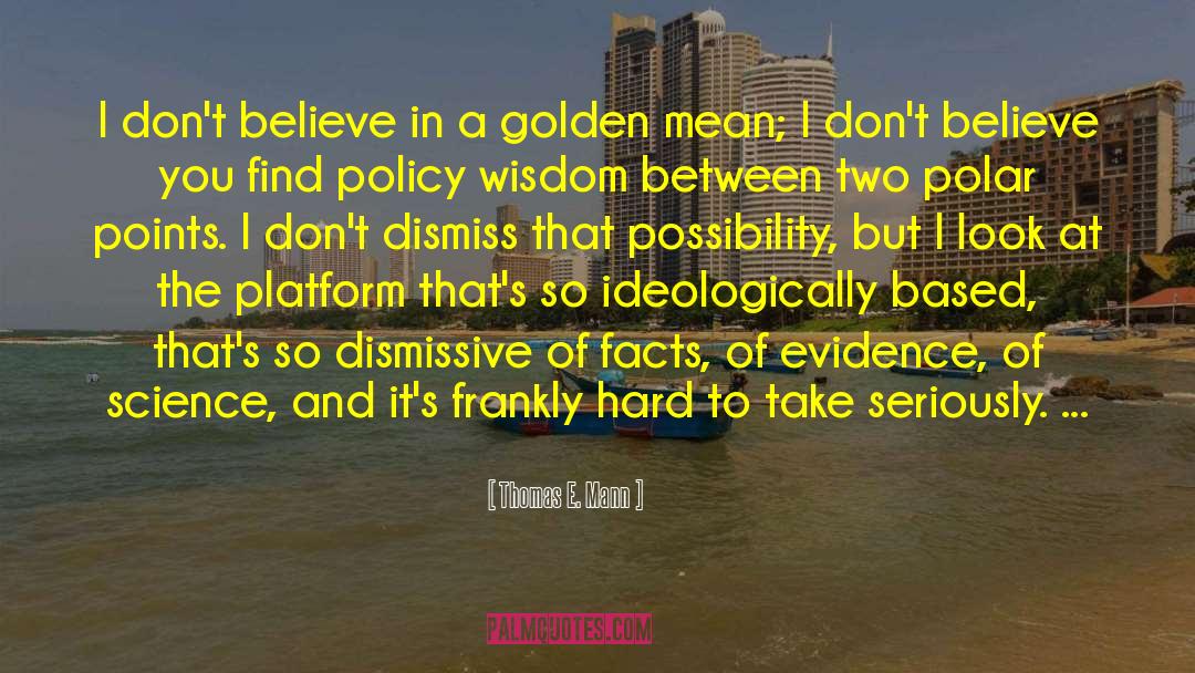 Thomas E. Mann Quotes: I don't believe in a