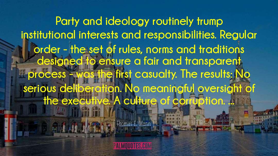 Thomas E. Mann Quotes: Party and ideology routinely trump