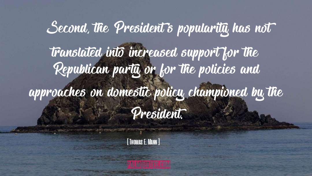 Thomas E. Mann Quotes: Second, the President's popularity has