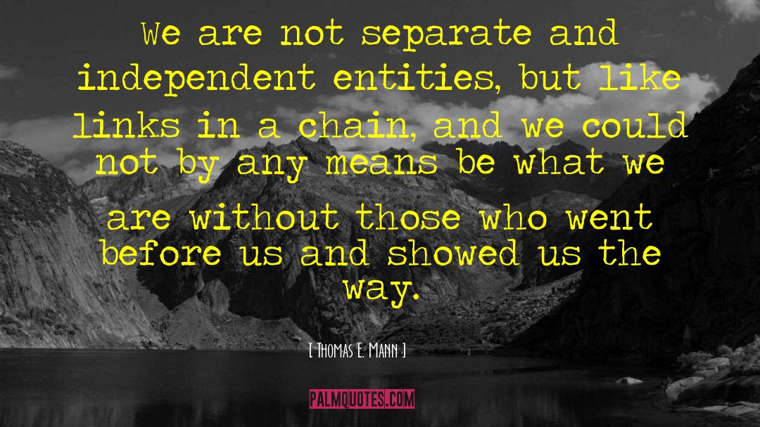 Thomas E. Mann Quotes: We are not separate and