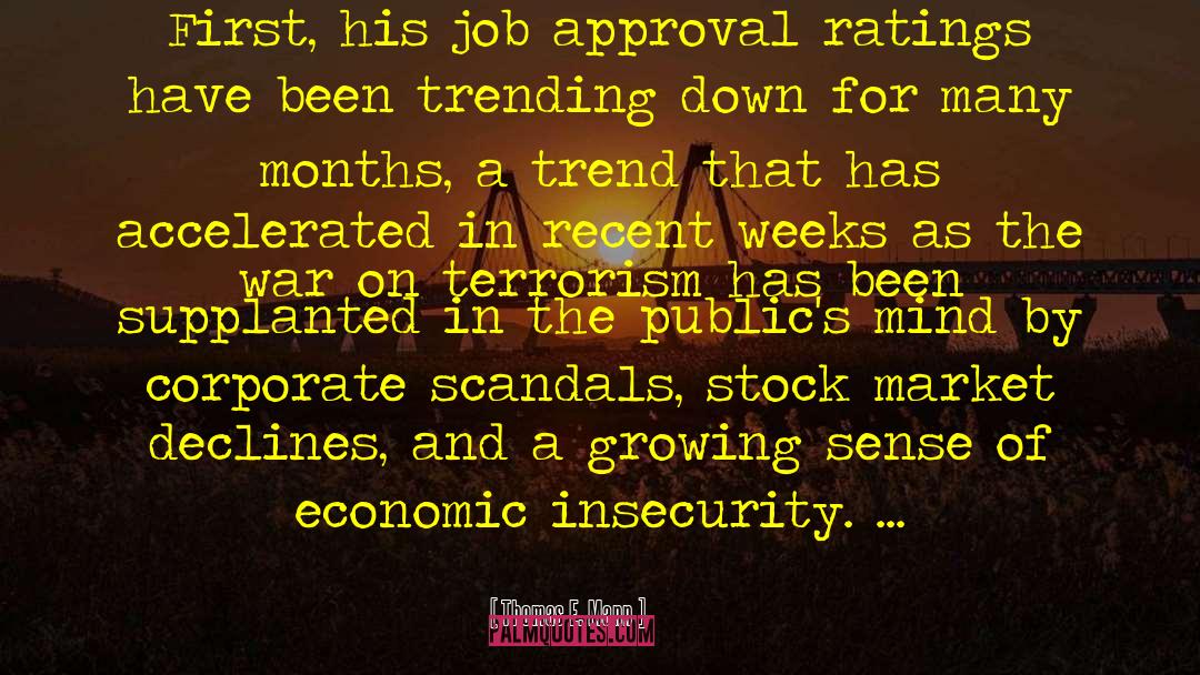 Thomas E. Mann Quotes: First, his job approval ratings