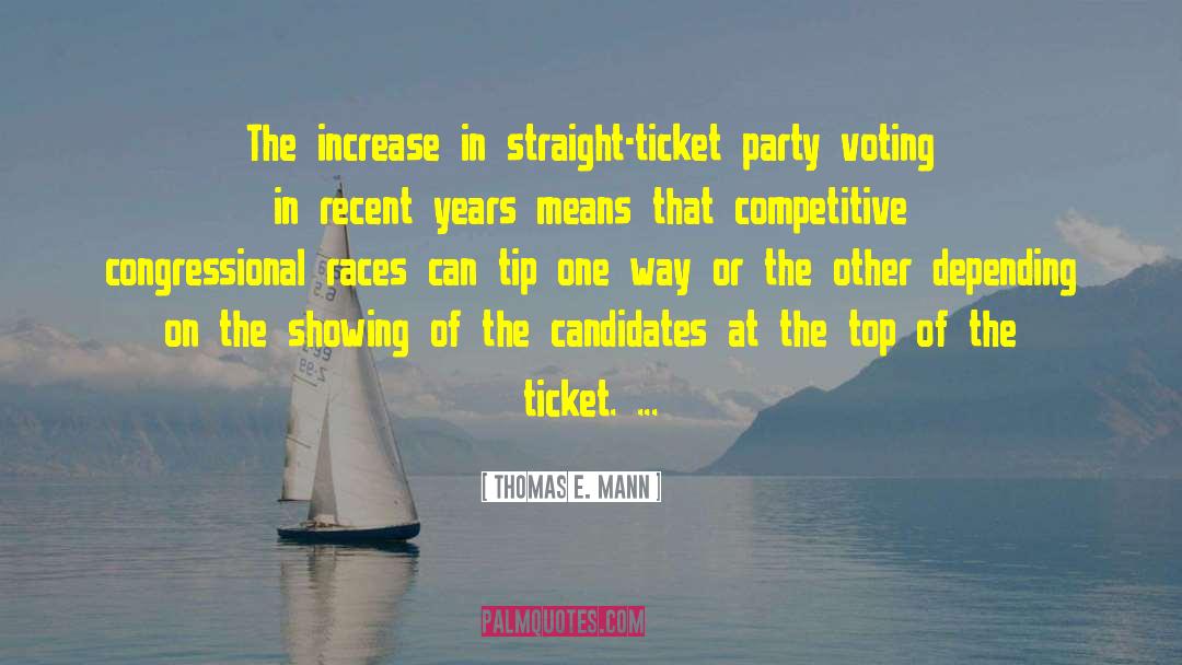Thomas E. Mann Quotes: The increase in straight-ticket party